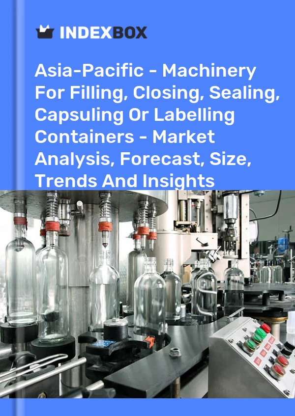 Report Asia-Pacific - Machinery for Filling, Closing, Sealing, Capsuling or Labelling Containers - Market Analysis, Forecast, Size, Trends and Insights for 499$