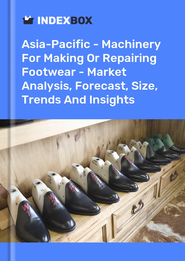 Report Asia-Pacific - Machinery for Making or Repairing Footwear - Market Analysis, Forecast, Size, Trends and Insights for 499$