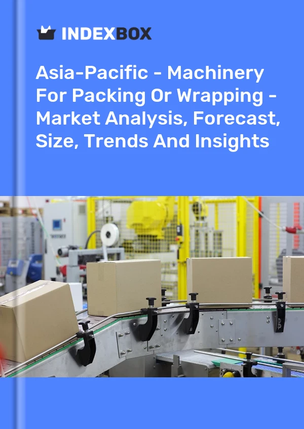 Report Asia-Pacific - Machinery for Packing or Wrapping - Market Analysis, Forecast, Size, Trends and Insights for 499$