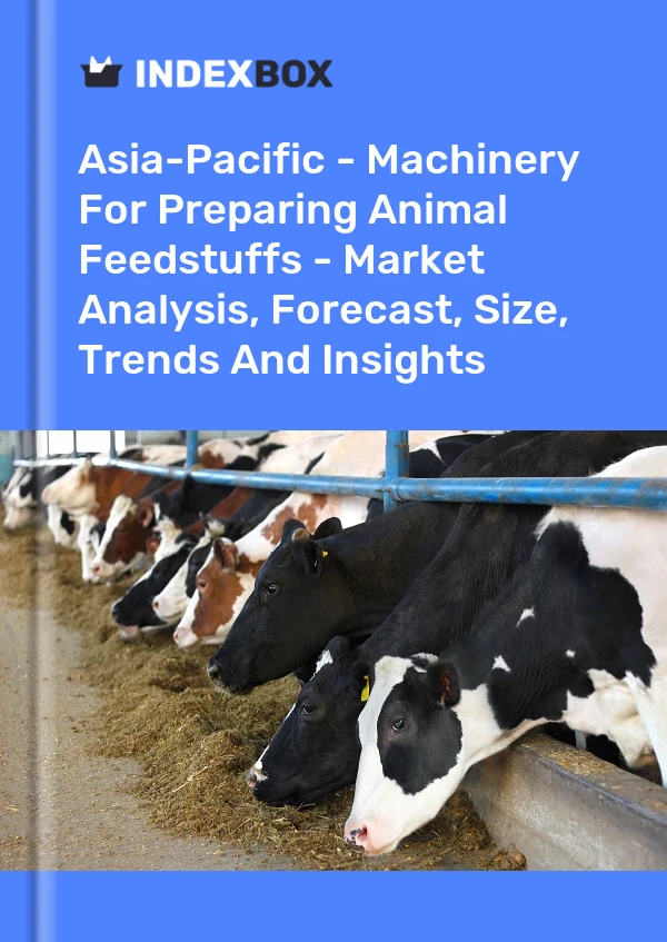 Report Asia-Pacific - Machinery for Preparing Animal Feedstuffs - Market Analysis, Forecast, Size, Trends and Insights for 499$