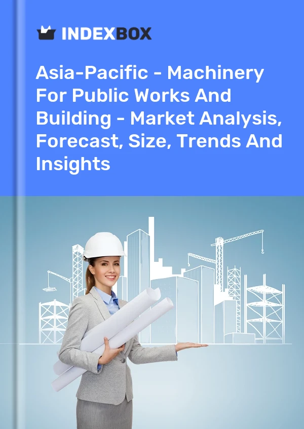 Report Asia-Pacific - Machinery for Public Works and Building - Market Analysis, Forecast, Size, Trends and Insights for 499$