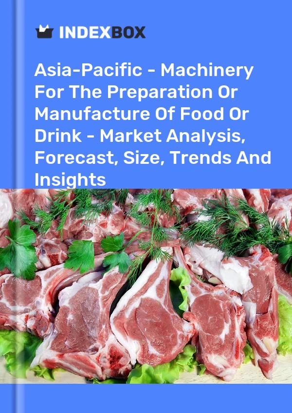 Report Asia-Pacific - Machinery for the Preparation or Manufacture of Food or Drink - Market Analysis, Forecast, Size, Trends and Insights for 499$