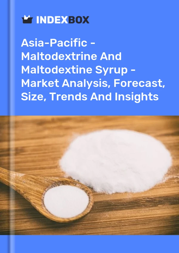 Report Asia-Pacific - Maltodextrine and Maltodextine Syrup - Market Analysis, Forecast, Size, Trends and Insights for 499$