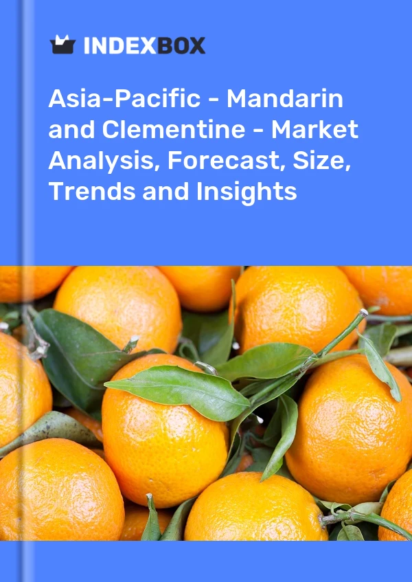 Report Asia-Pacific - Mandarin and Clementine - Market Analysis, Forecast, Size, Trends and Insights for 499$