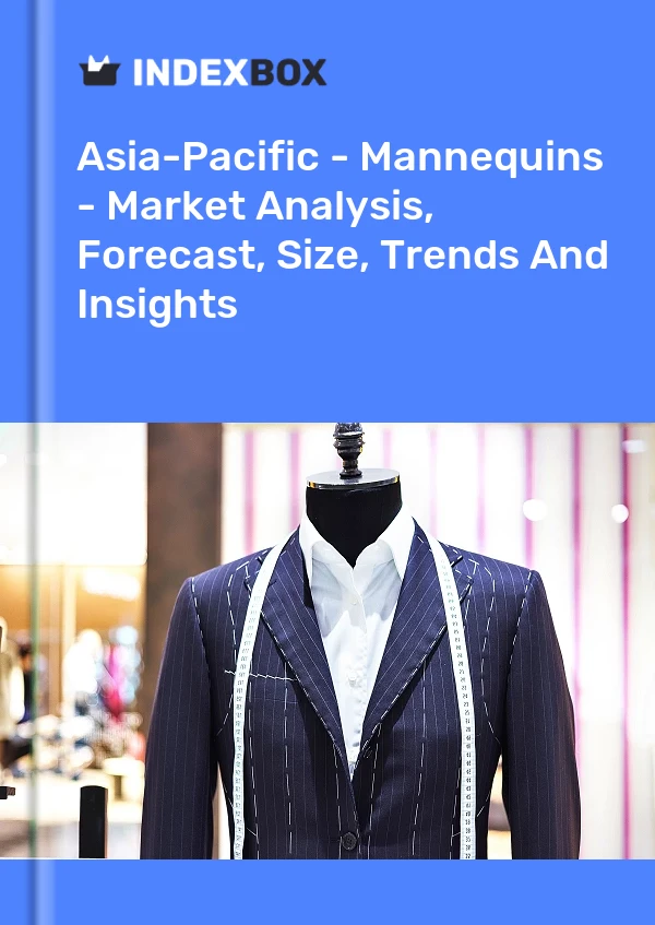 Report Asia-Pacific - Mannequins - Market Analysis, Forecast, Size, Trends and Insights for 499$