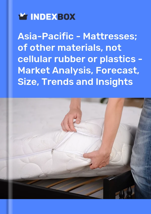 Report Asia-Pacific - Mattresses; of other materials, not cellular rubber or plastics - Market Analysis, Forecast, Size, Trends and Insights for 499$
