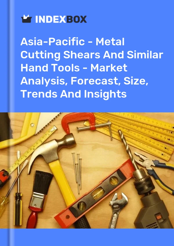 Report Asia-Pacific - Metal Cutting Shears and Similar Hand Tools - Market Analysis, Forecast, Size, Trends and Insights for 499$