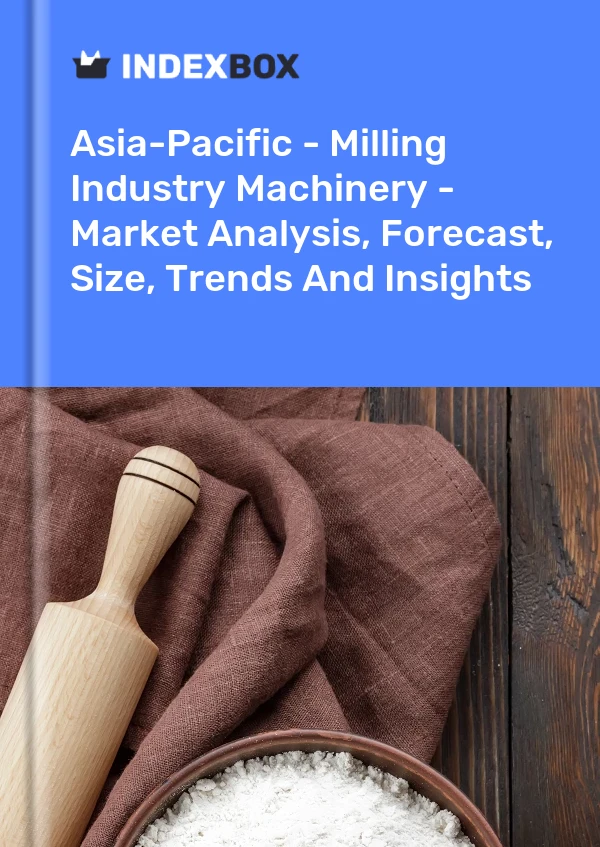 Report Asia-Pacific - Milling Industry Machinery - Market Analysis, Forecast, Size, Trends and Insights for 499$