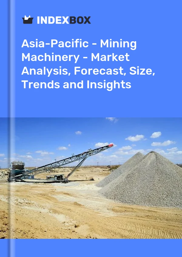 Report Asia-Pacific - Mining Machinery - Market Analysis, Forecast, Size, Trends and Insights for 499$