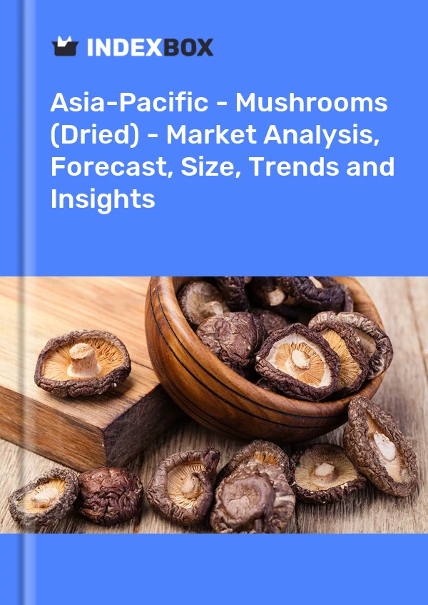 Report Asia-Pacific - Mushrooms (Dried) - Market Analysis, Forecast, Size, Trends and Insights for 499$
