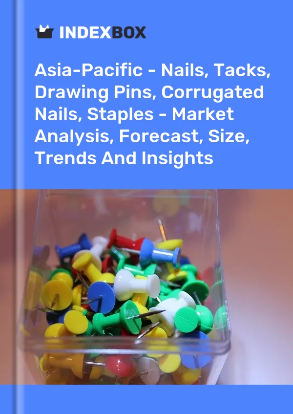 Report Asia-Pacific - Nails, Tacks, Drawing Pins, Corrugated Nails, Staples - Market Analysis, Forecast, Size, Trends and Insights for 499$
