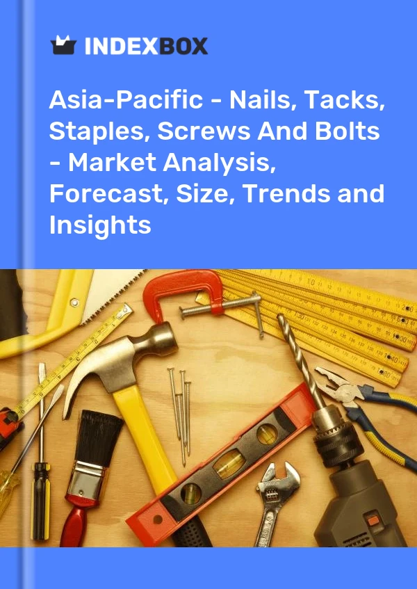 Report Asia-Pacific - Nails, Tacks, Staples, Screws and Bolts - Market Analysis, Forecast, Size, Trends and Insights for 499$