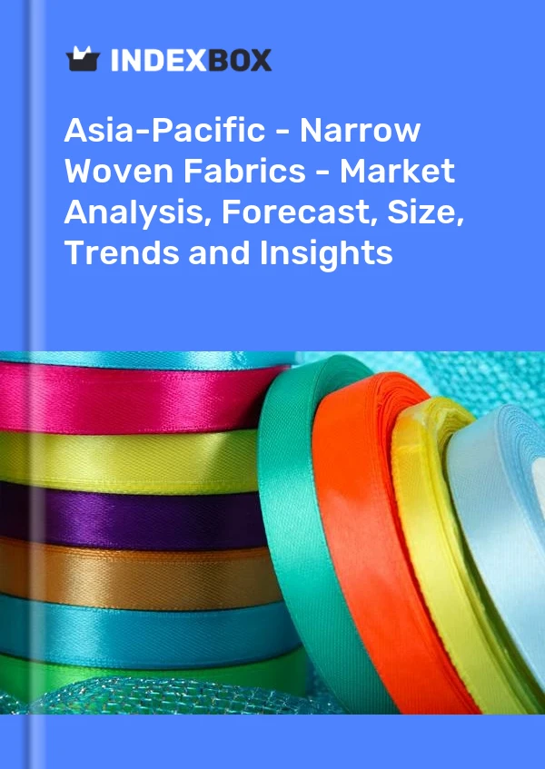 Report Asia-Pacific - Narrow Woven Fabrics - Market Analysis, Forecast, Size, Trends and Insights for 499$