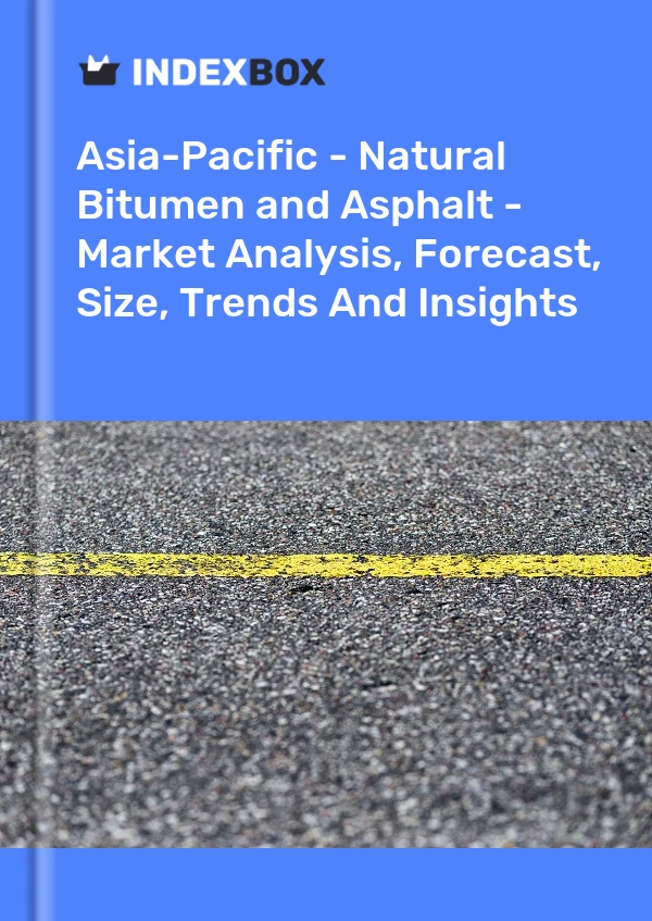 Report Asia-Pacific - Natural Bitumen and Asphalt - Market Analysis, Forecast, Size, Trends and Insights for 499$