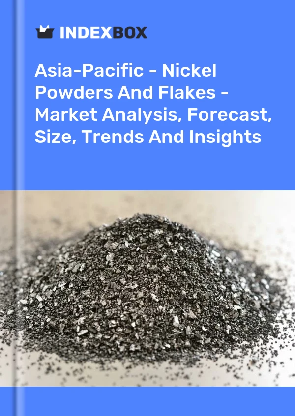 Report Asia-Pacific - Nickel Powders and Flakes - Market Analysis, Forecast, Size, Trends and Insights for 499$