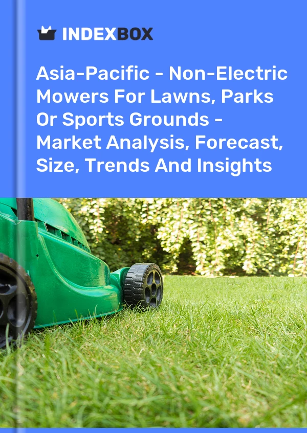 Report Asia-Pacific - Non-Electric Mowers for Lawns, Parks or Sports Grounds - Market Analysis, Forecast, Size, Trends and Insights for 499$