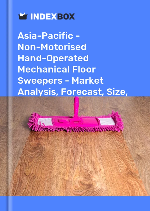Report Asia-Pacific - Non-Motorised Hand-Operated Mechanical Floor Sweepers - Market Analysis, Forecast, Size, Trends and Insights for 499$