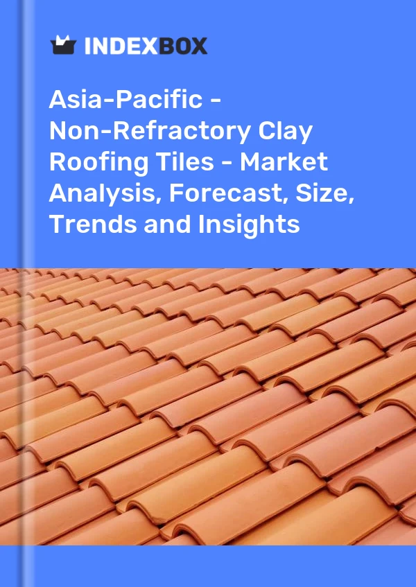 Report Asia-Pacific - Non-Refractory Clay Roofing Tiles - Market Analysis, Forecast, Size, Trends and Insights for 499$