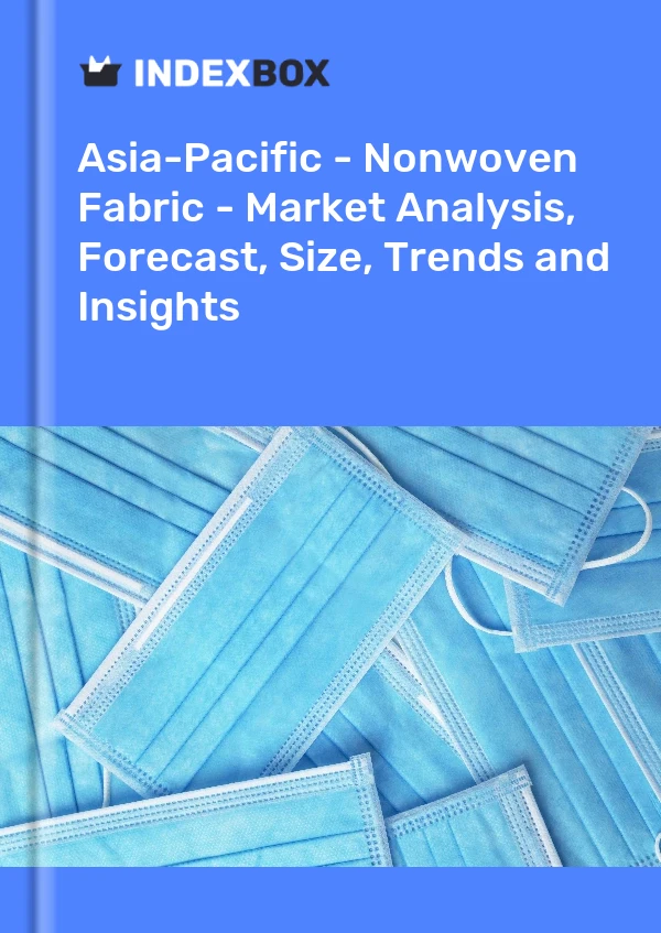 Report Asia-Pacific - Nonwoven Fabric - Market Analysis, Forecast, Size, Trends and Insights for 499$