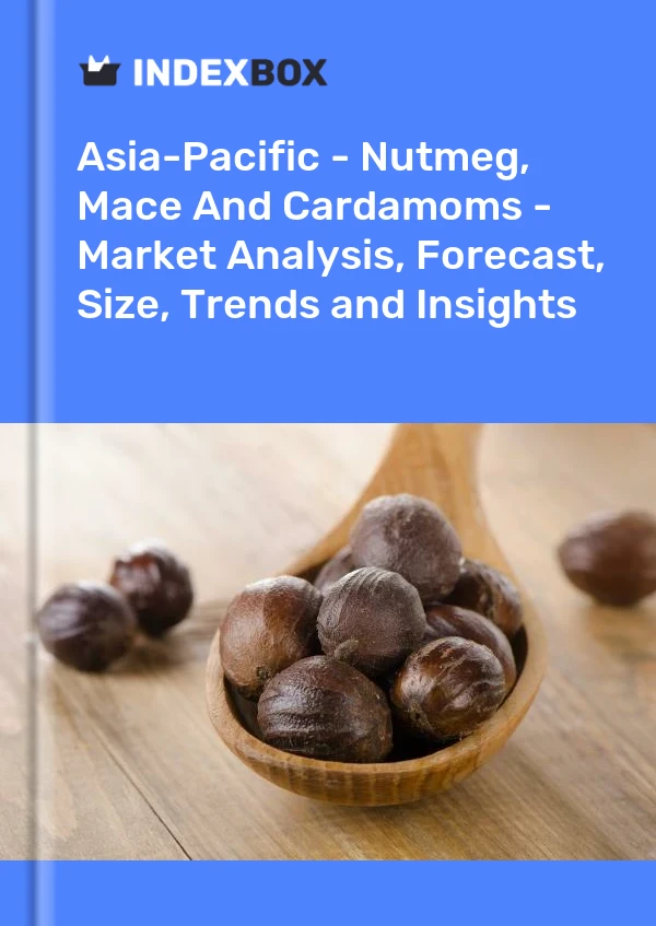 Report Asia-Pacific - Nutmeg, Mace and Cardamoms - Market Analysis, Forecast, Size, Trends and Insights for 499$