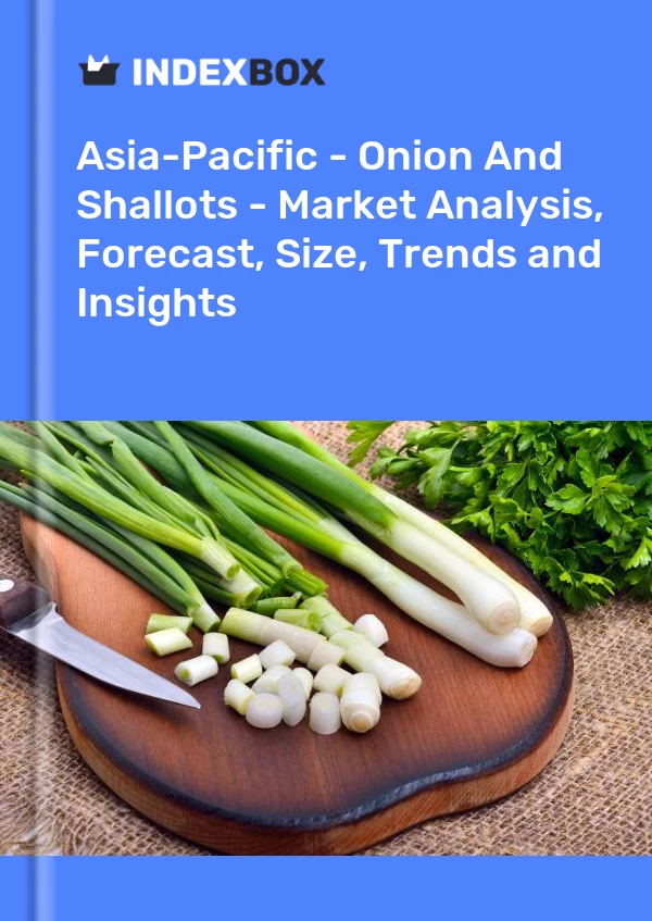 Asia-Pacific - Onion And Shallots - Market Analysis, Forecast, Size, Trends and Insights