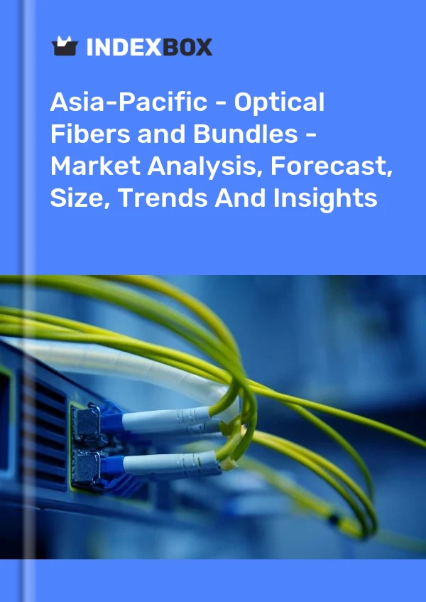 Report Asia-Pacific - Optical Fibers and Bundles - Market Analysis, Forecast, Size, Trends and Insights for 499$
