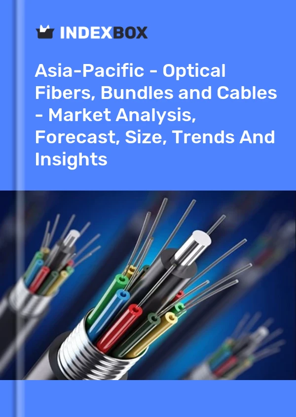Report Asia-Pacific - Optical Fibers, Bundles and Cables - Market Analysis, Forecast, Size, Trends and Insights for 499$
