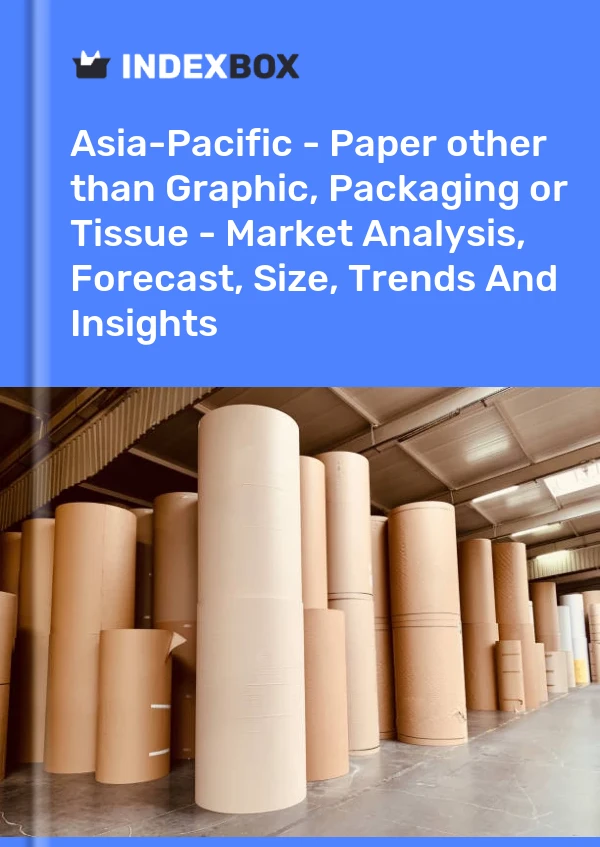 Report Asia-Pacific - Paper other than Graphic, Packaging or Tissue - Market Analysis, Forecast, Size, Trends and Insights for 499$