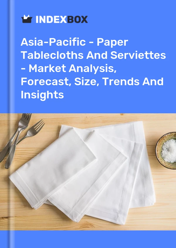 Report Asia-Pacific - Paper Tablecloths and Serviettes - Market Analysis, Forecast, Size, Trends and Insights for 499$