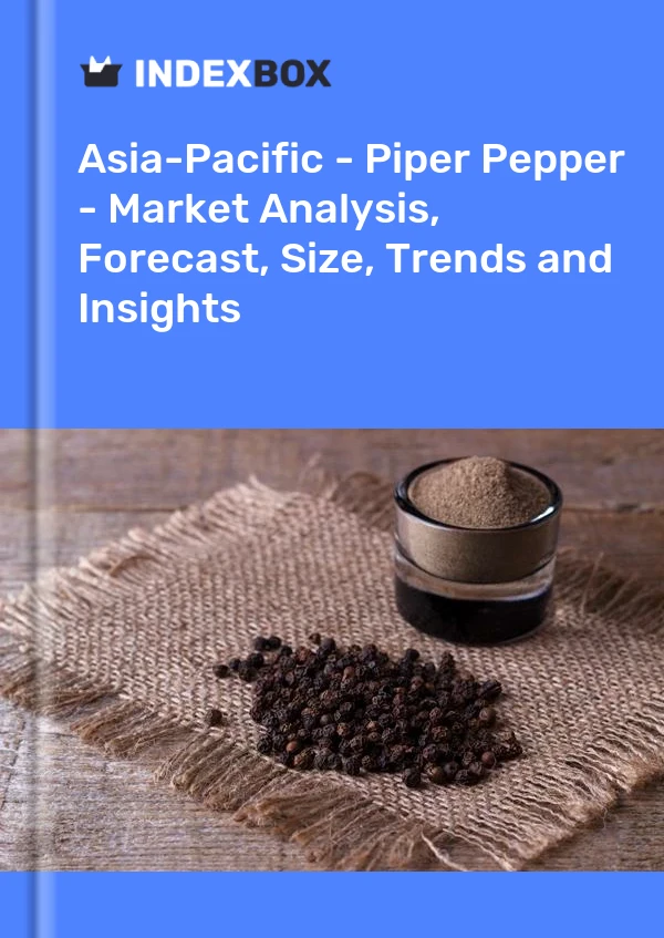 Report Asia-Pacific - Piper Pepper - Market Analysis, Forecast, Size, Trends and Insights for 499$