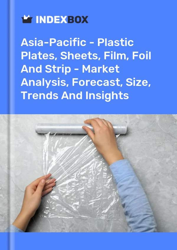 Report Asia-Pacific - Plastic Plates, Sheets, Film, Foil and Strip - Market Analysis, Forecast, Size, Trends and Insights for 499$