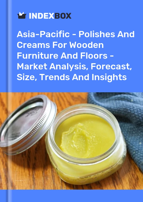 Report Asia-Pacific - Polishes and Creams for Wooden Furniture and Floors - Market Analysis, Forecast, Size, Trends and Insights for 499$