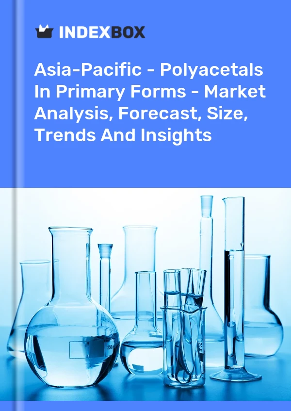 Report Asia-Pacific - Polyacetals in Primary Forms - Market Analysis, Forecast, Size, Trends and Insights for 499$