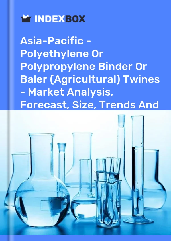 Report Asia-Pacific - Polyethylene or Polypropylene Binder or Baler (Agricultural) Twines - Market Analysis, Forecast, Size, Trends and Insights for 499$