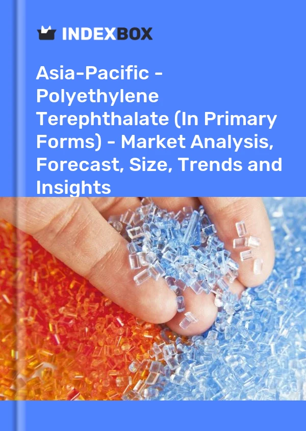 Report Asia-Pacific - Polyethylene Terephthalate (In Primary Forms) - Market Analysis, Forecast, Size, Trends and Insights for 499$