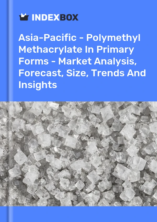 Report Asia-Pacific - Polymethyl Methacrylate in Primary Forms - Market Analysis, Forecast, Size, Trends and Insights for 499$