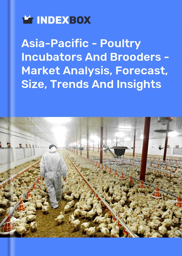 Report Asia-Pacific - Poultry Incubators and Brooders - Market Analysis, Forecast, Size, Trends and Insights for 499$