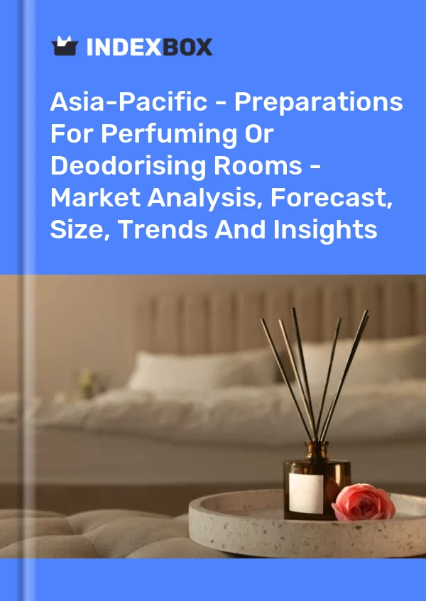 Report Asia-Pacific - Preparations for Perfuming or Deodorising Rooms - Market Analysis, Forecast, Size, Trends and Insights for 499$