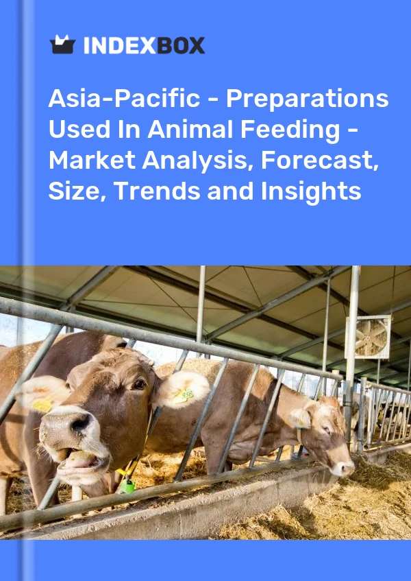 Report Asia-Pacific - Preparations Used in Animal Feeding - Market Analysis, Forecast, Size, Trends and Insights for 499$