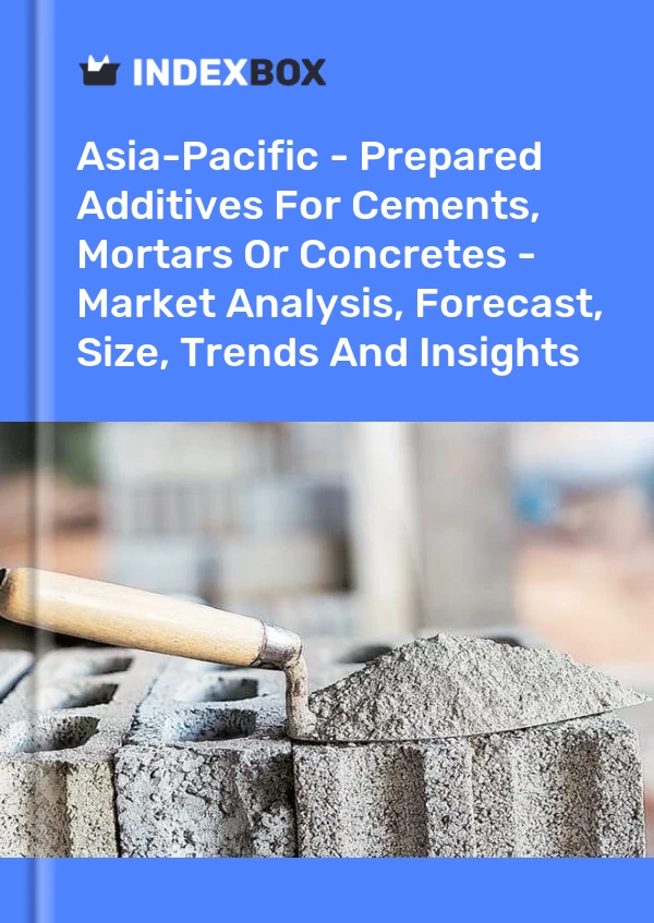 Report Asia-Pacific - Prepared Additives for Cements, Mortars or Concretes - Market Analysis, Forecast, Size, Trends and Insights for 499$