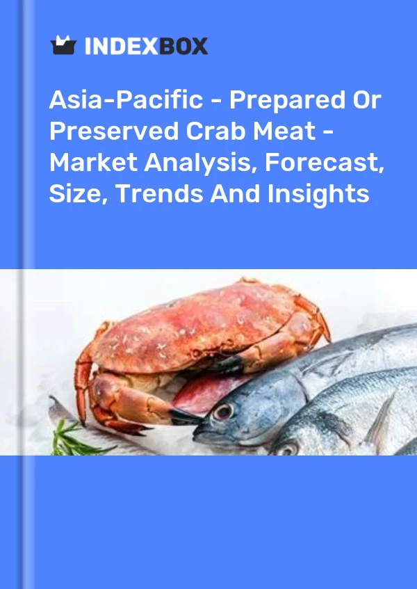 Report Asia-Pacific - Prepared or Preserved Crab Meat - Market Analysis, Forecast, Size, Trends and Insights for 499$