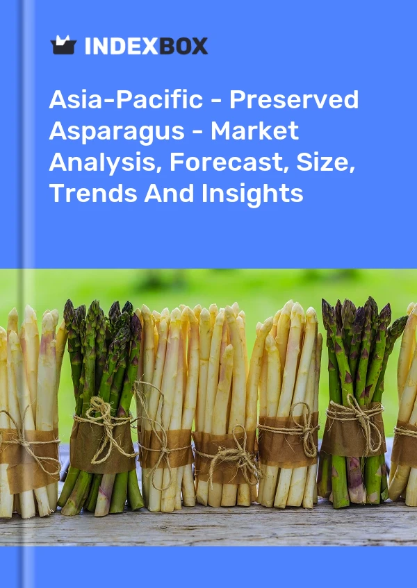 Report Asia-Pacific - Preserved Asparagus - Market Analysis, Forecast, Size, Trends and Insights for 499$