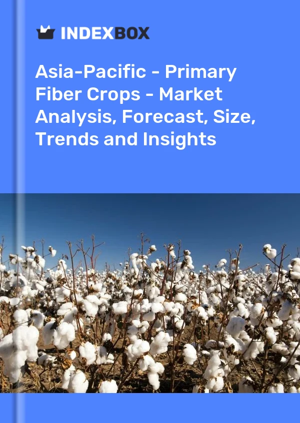 Report Asia-Pacific - Primary Fiber Crops - Market Analysis, Forecast, Size, Trends and Insights for 499$