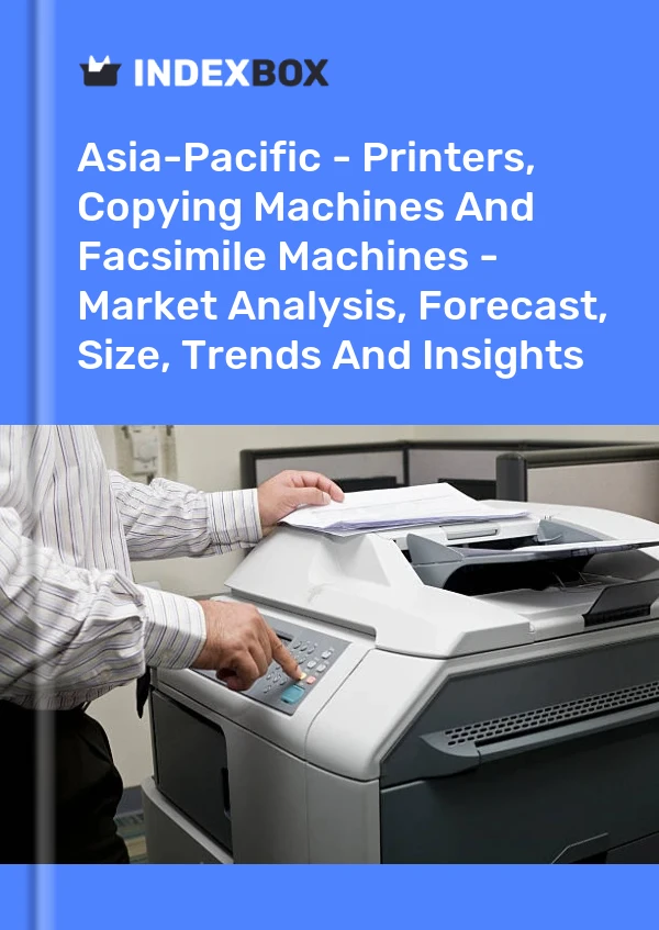 Report Asia-Pacific - Printers, Copying Machines and Facsimile Machines - Market Analysis, Forecast, Size, Trends and Insights for 499$
