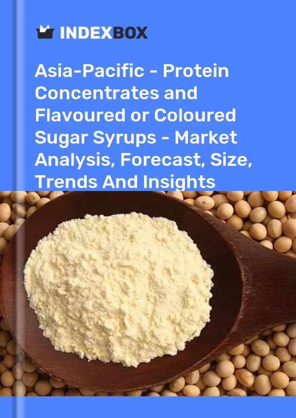 Report Asia-Pacific - Protein Concentrates and Flavoured or Coloured Sugar Syrups - Market Analysis, Forecast, Size, Trends and Insights for 499$