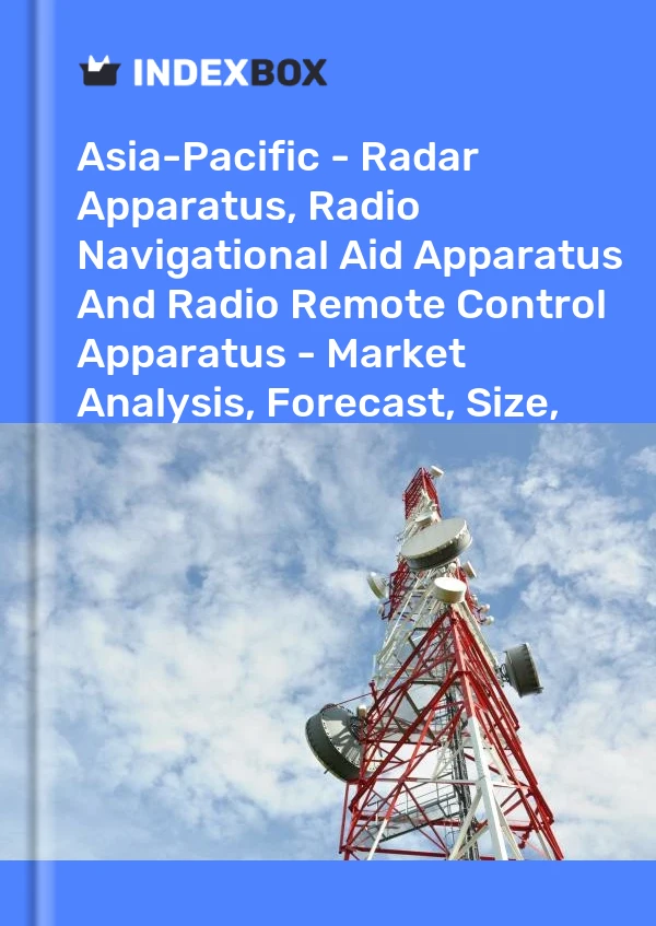 Report Asia-Pacific - Radar Apparatus, Radio Navigational Aid Apparatus and Radio Remote Control Apparatus - Market Analysis, Forecast, Size, Trends and Insights for 499$