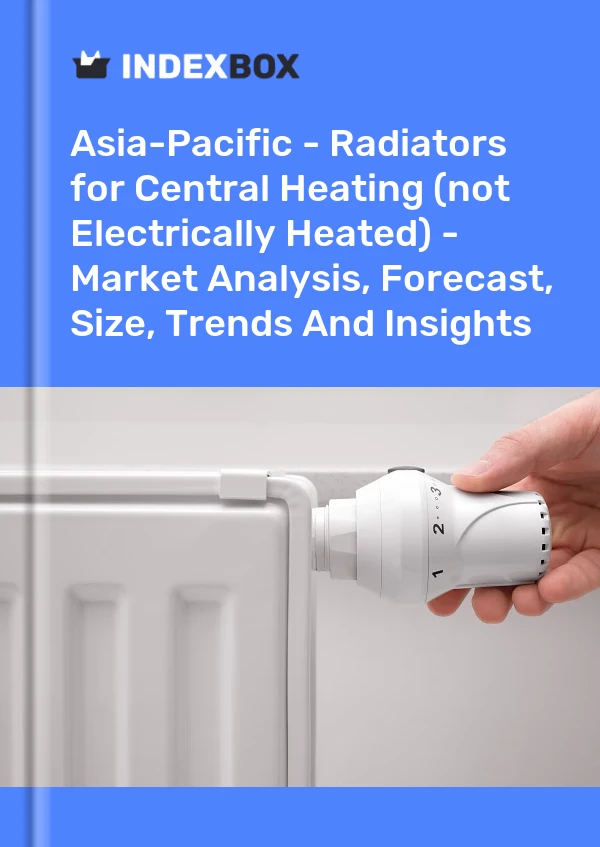 Report Asia-Pacific - Radiators for Central Heating (Not Electrically Heated) - Market Analysis, Forecast, Size, Trends and Insights for 499$