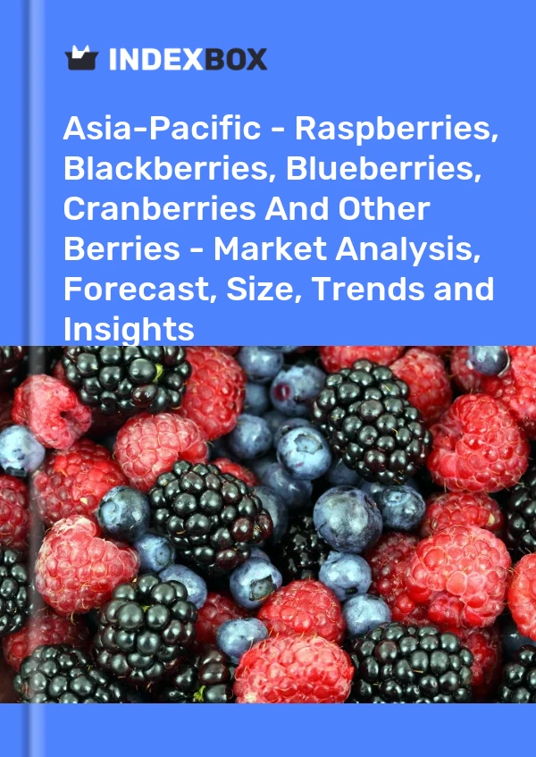 Report Asia-Pacific - Raspberries, Blackberries, Blueberries, Cranberries and Other Berries - Market Analysis, Forecast, Size, Trends and Insights for 499$