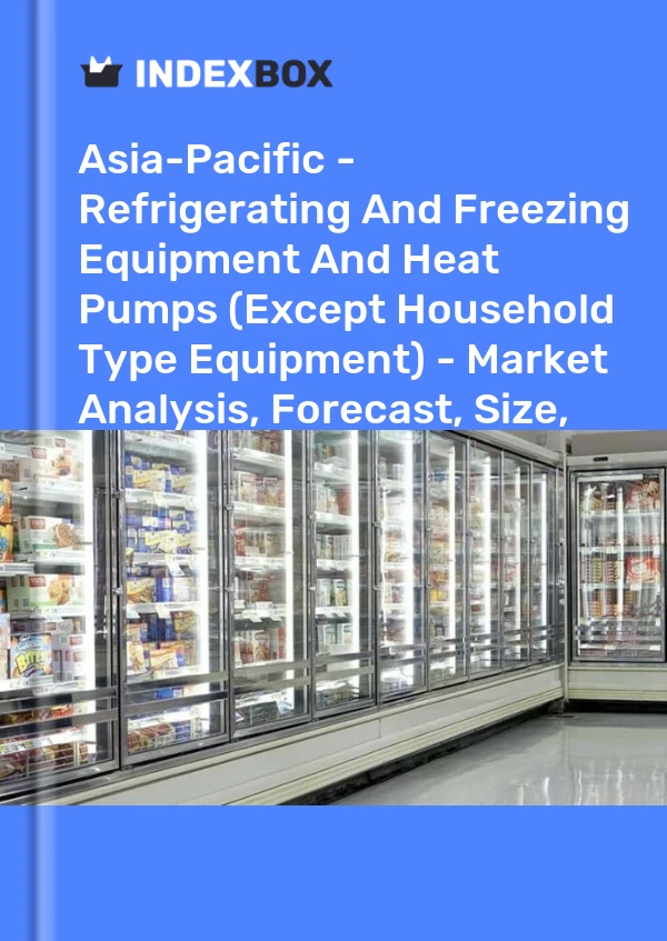 Report Asia-Pacific - Refrigerating and Freezing Equipment and Heat Pumps (Except Household Type Equipment) - Market Analysis, Forecast, Size, Trends and Insights for 499$