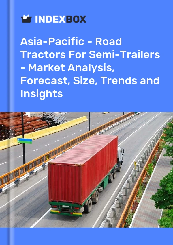 Report Asia-Pacific - Road Tractors for Semi-Trailers - Market Analysis, Forecast, Size, Trends and Insights for 499$